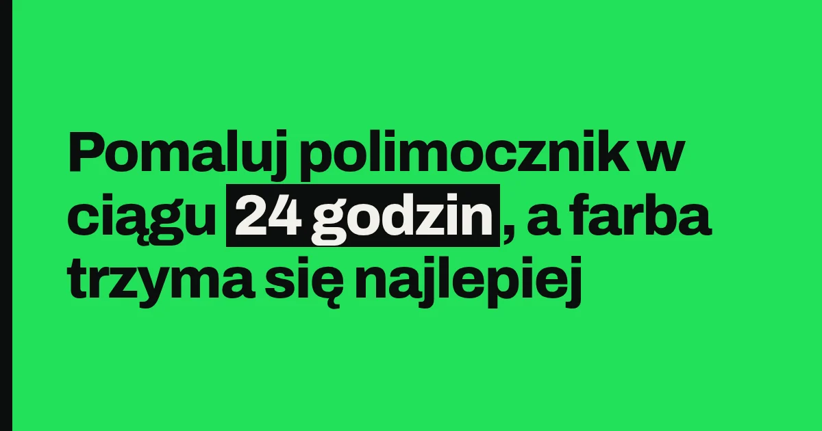 Pomaluj polimocznik w ciągu 24 godzin, a farba trzyma się najlepiej