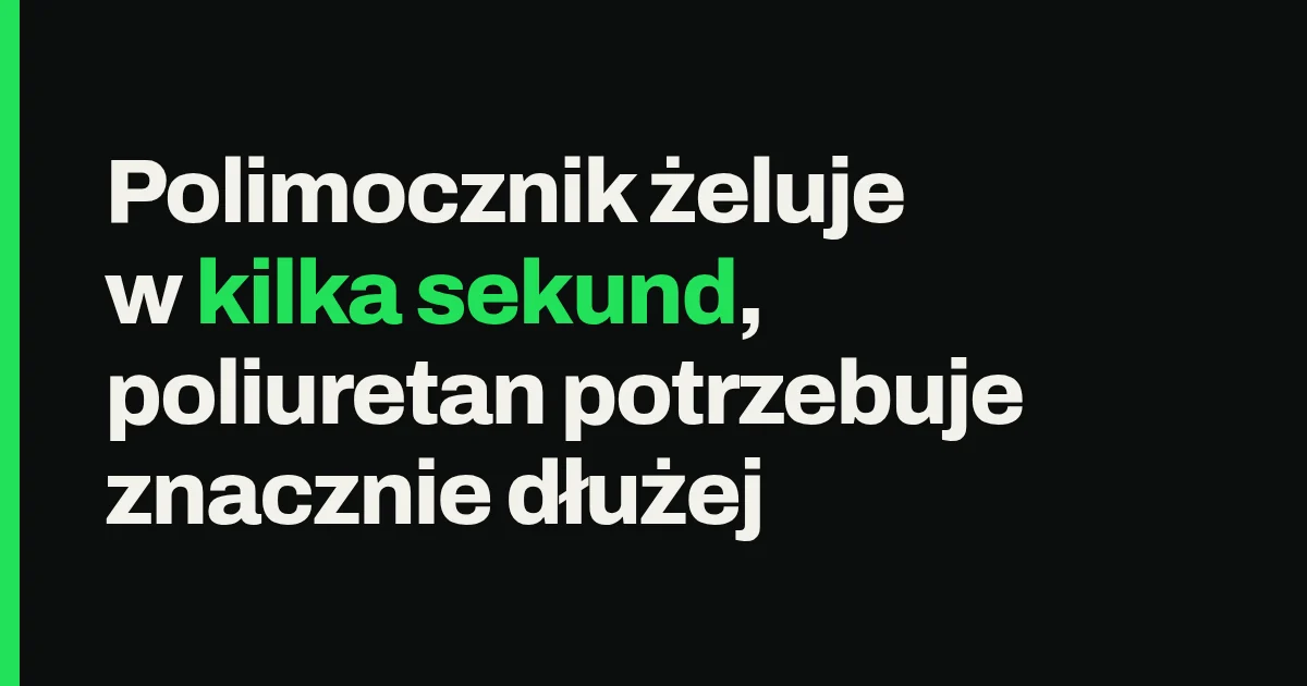 Polimocznik żeluje w kilka sekund, poliuretan potrzebuje znacznie dłużej