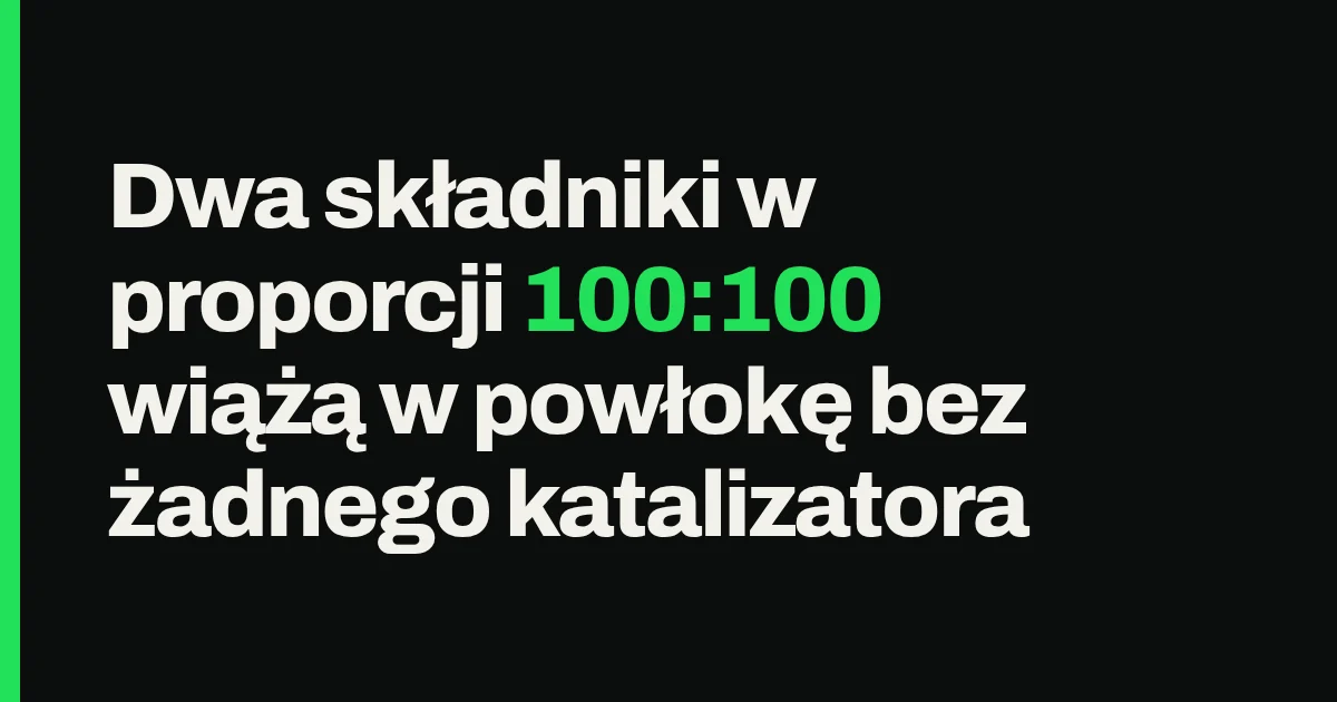 Dwa składniki w proporcji 100:100 wiążą w powłokę bez żadnego katalizatora