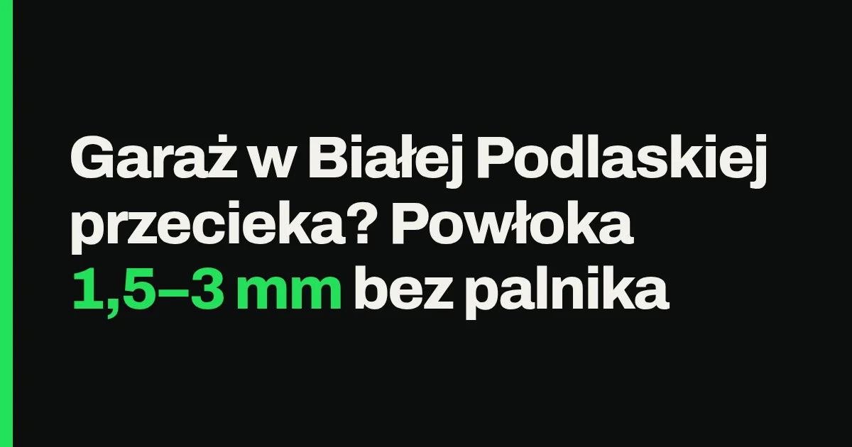 Garaż w Białej Podlaskiej przecieka? Powłoka 1,5–3 mm bez palnika
