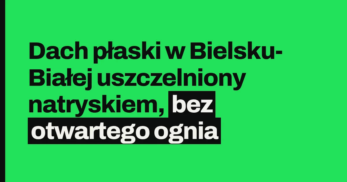 Dach płaski w Bielsku-Białej uszczelniony natryskiem, bez otwartego ognia