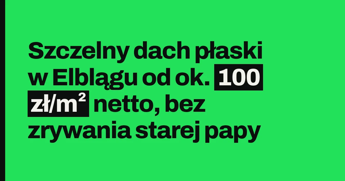 Szczelny dach płaski w Elblągu od ok. 100 zł/m² netto, bez zrywania starej papy