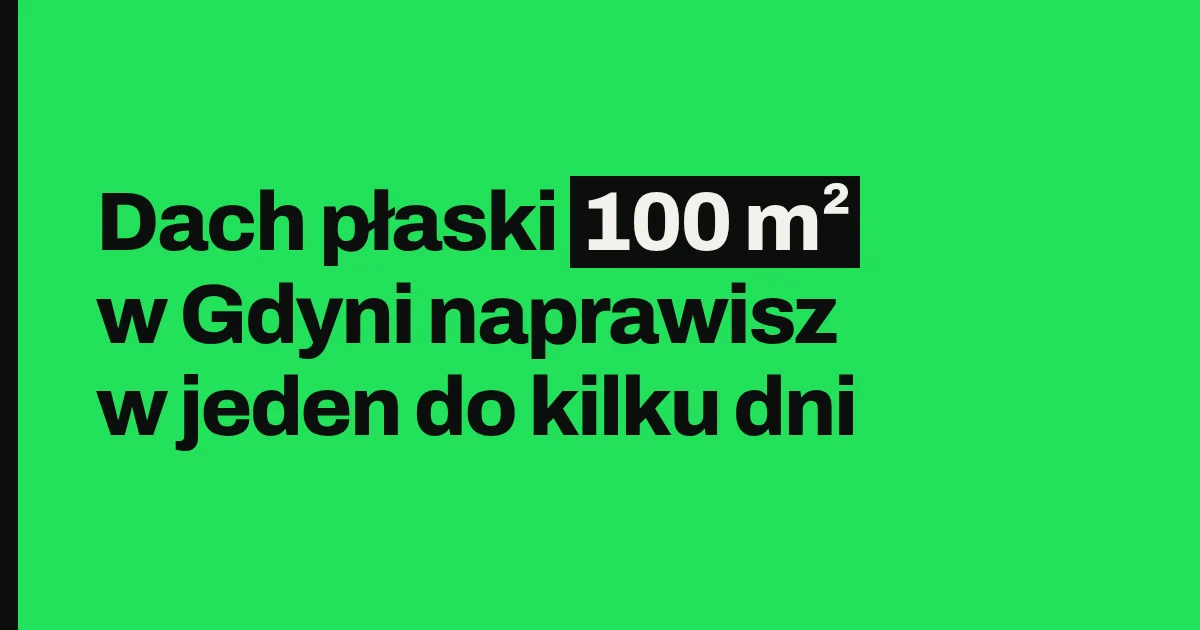Dach płaski 100 m² w Gdyni naprawisz w jeden do kilku dni