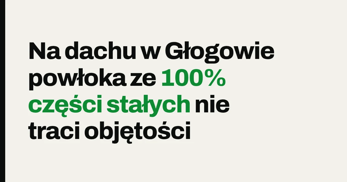 Na dachu w Głogowie powłoka ze 100% części stałych nie traci objętości