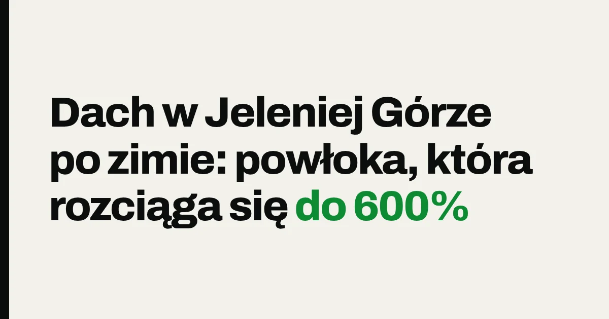 Dach w Jeleniej Górze po zimie: powłoka, która rozciąga się do 600%