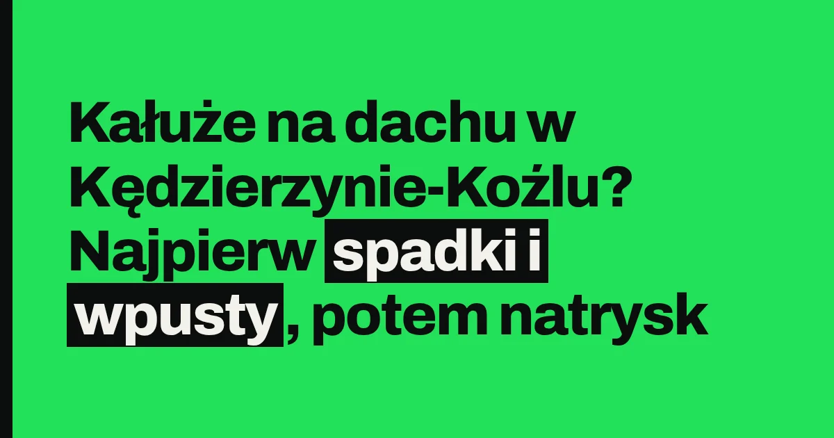 Kałuże na dachu w Kędzierzynie-Koźlu? Najpierw spadki i wpusty, potem natrysk