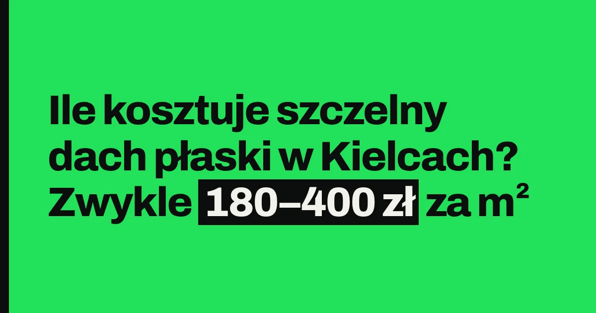 Ile kosztuje szczelny dach płaski w Kielcach? Zwykle 150–220 zł za m²
