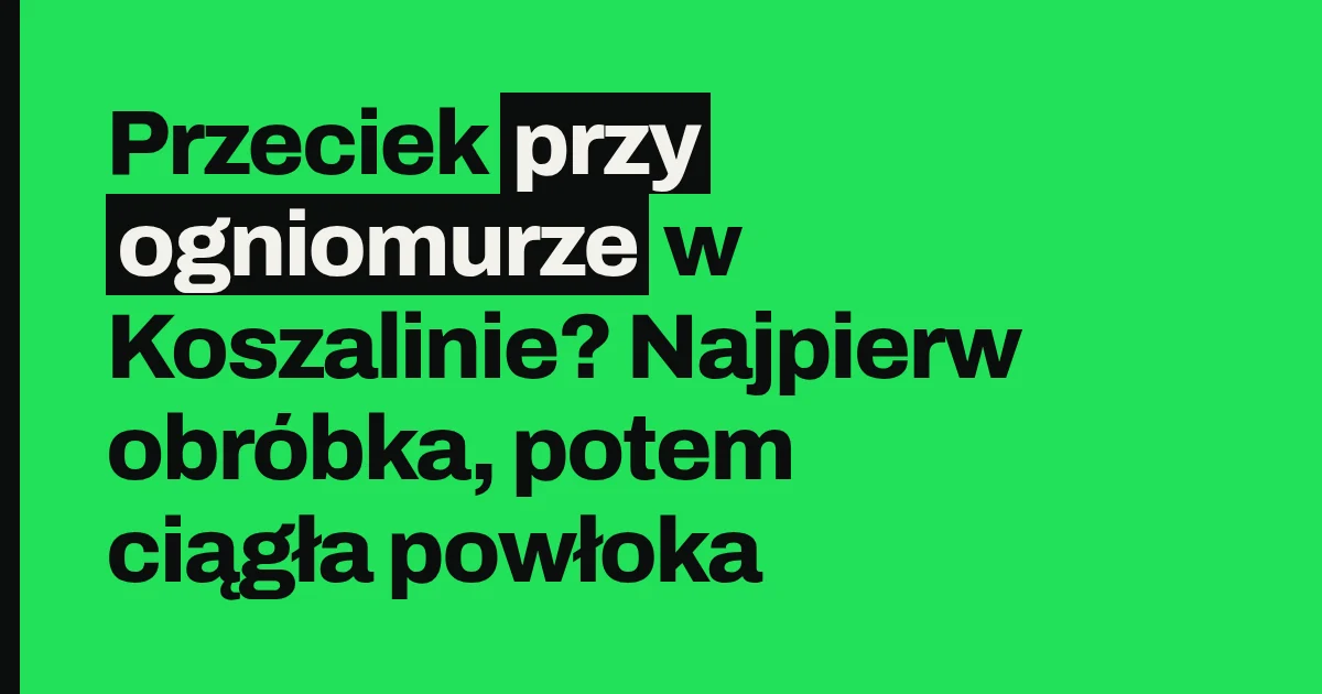 Przeciek przy ogniomurze w Koszalinie? Najpierw obróbka, potem ciągła powłoka