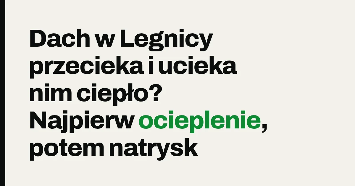 Dach w Legnicy przecieka i ucieka nim ciepło? Najpierw ocieplenie, potem natrysk