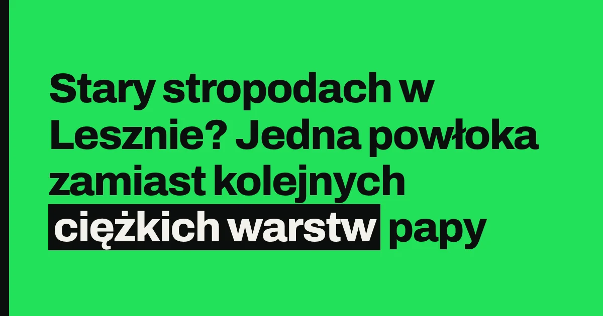 Stary stropodach w Lesznie? Jedna powłoka zamiast kolejnych ciężkich warstw papy