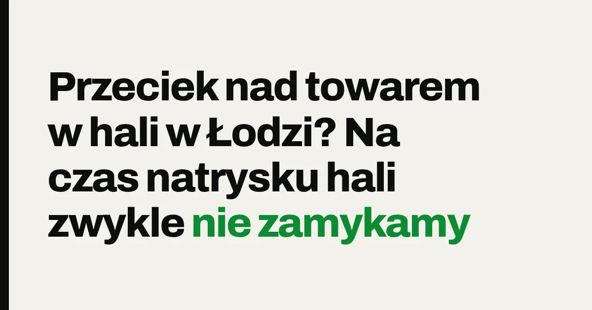 Przeciek nad towarem w hali w Łodzi? Na czas natrysku hali zwykle nie zamykamy