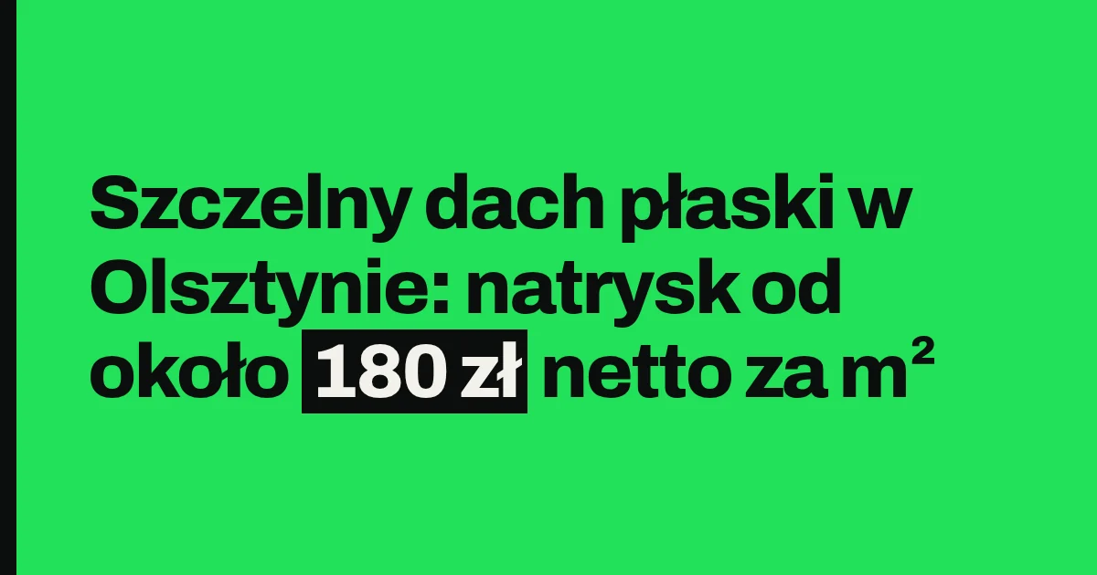 Szczelny dach płaski w Olsztynie: natrysk od około 180 zł netto za m²