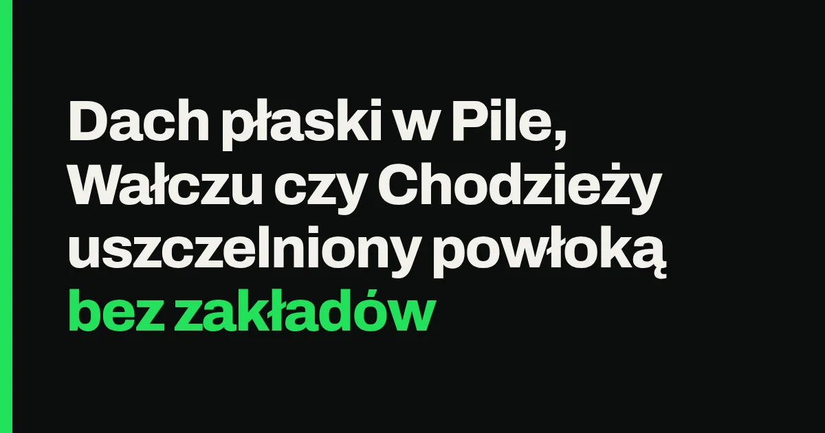 Dach płaski w Pile, Wałczu czy Chodzieży uszczelniony powłoką bez zakładów
