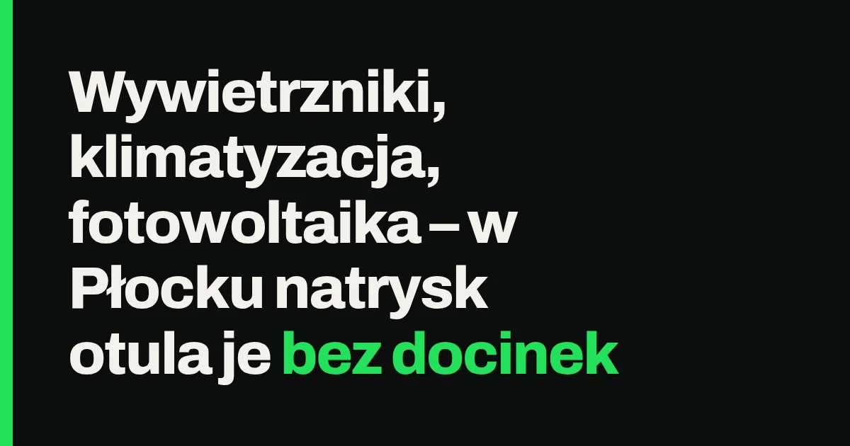 Wywietrzniki, klimatyzacja, fotowoltaika – w Płocku natrysk otula je bez docinek