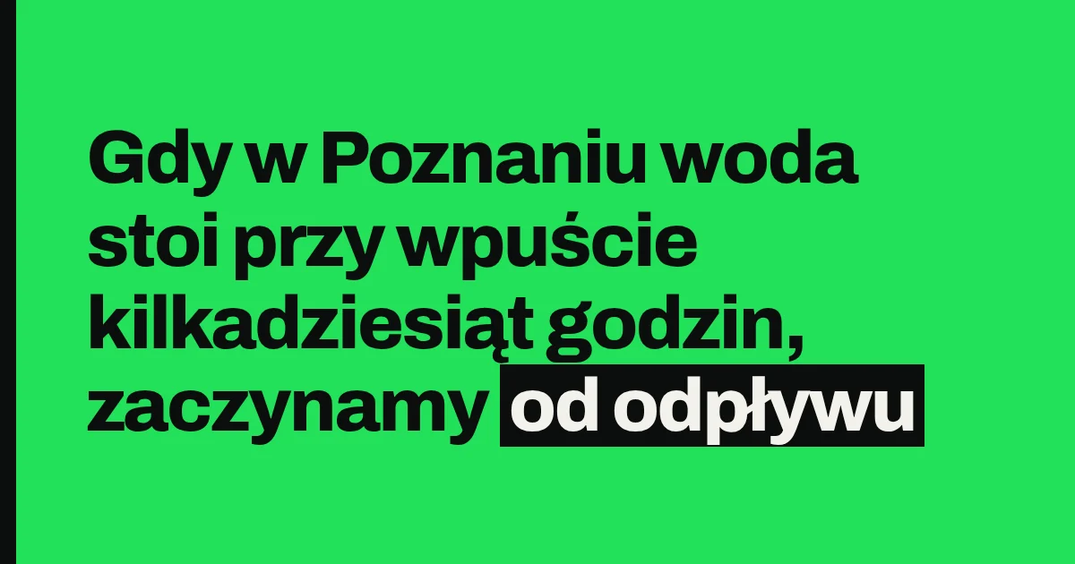Gdy w Poznaniu woda stoi przy wpuście kilkadziesiąt godzin, zaczynamy od odpływu