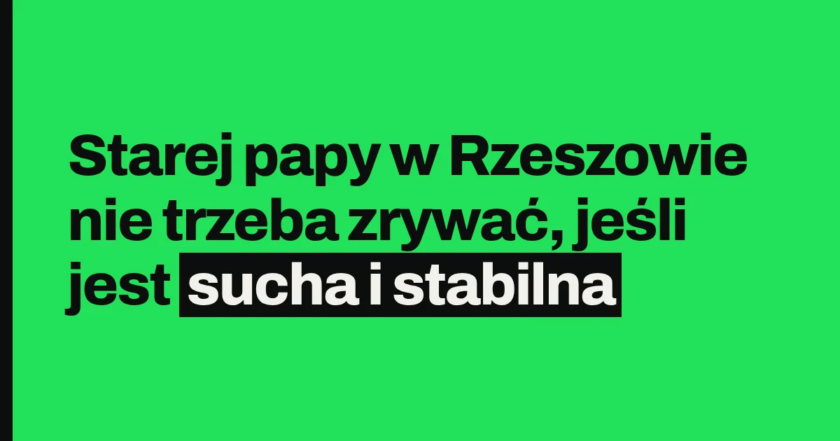 Starej papy w Rzeszowie nie trzeba zrywać, jeśli jest sucha i stabilna