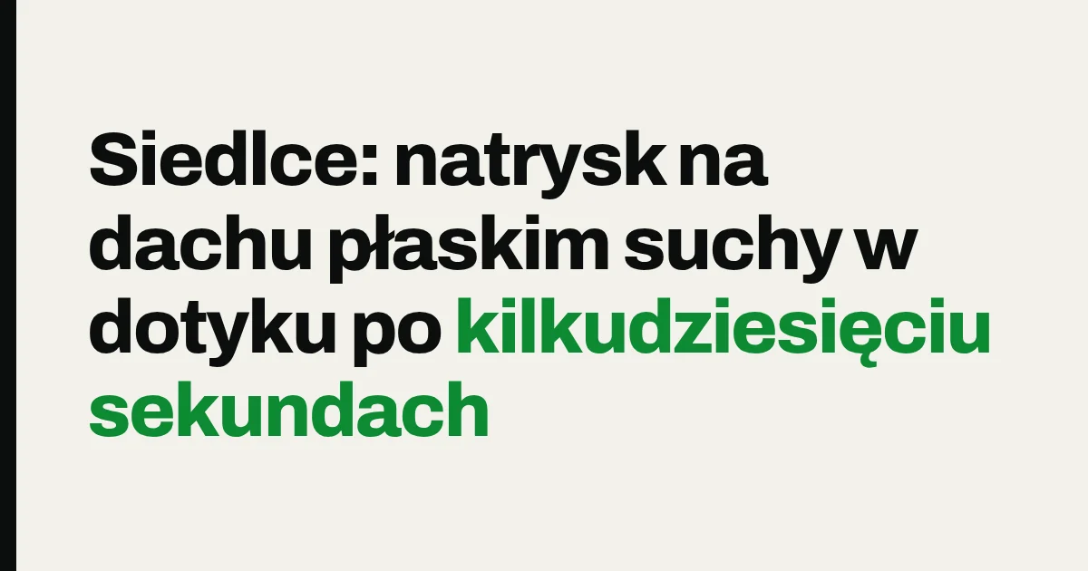 Siedlce: natrysk na dachu płaskim suchy w dotyku po kilkudziesięciu sekundach