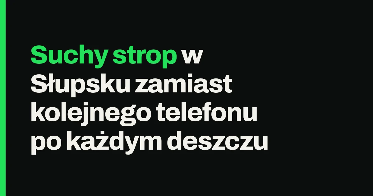 Suchy strop w Słupsku zamiast kolejnego telefonu po każdym deszczu