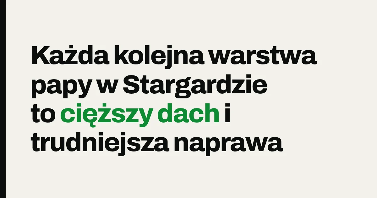 Każda kolejna warstwa papy w Stargardzie to cięższy dach i trudniejsza naprawa