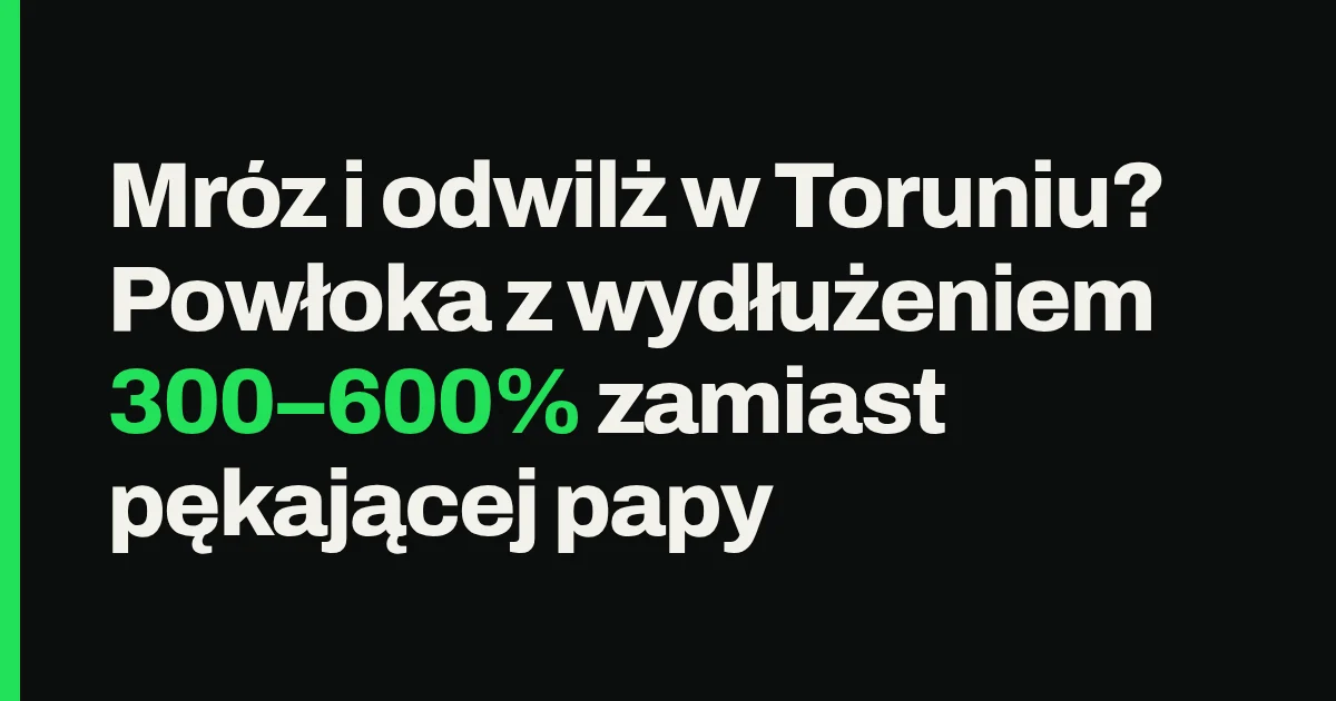 Mróz i odwilż w Toruniu? Powłoka z wydłużeniem 300–600% zamiast pękającej papy