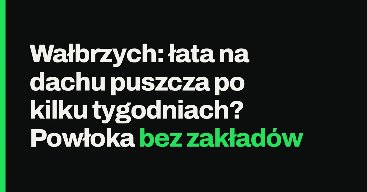 Wałbrzych: łata na dachu puszcza po kilku tygodniach? Powłoka bez zakładów