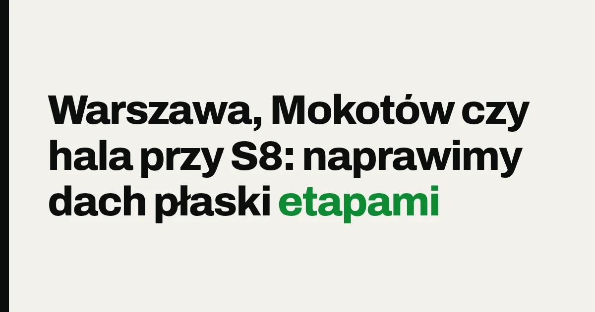 Warszawa, Mokotów czy hala przy S8: naprawimy dach płaski etapami