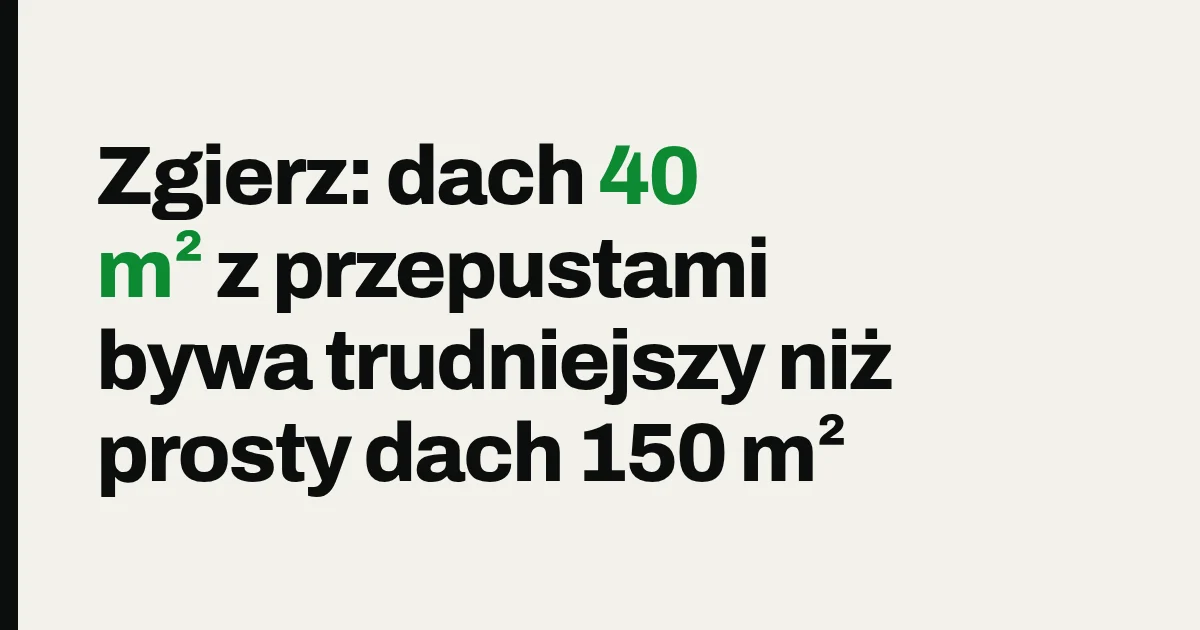 Zgierz: dach 40 m² z przepustami bywa trudniejszy niż prosty dach 150 m²