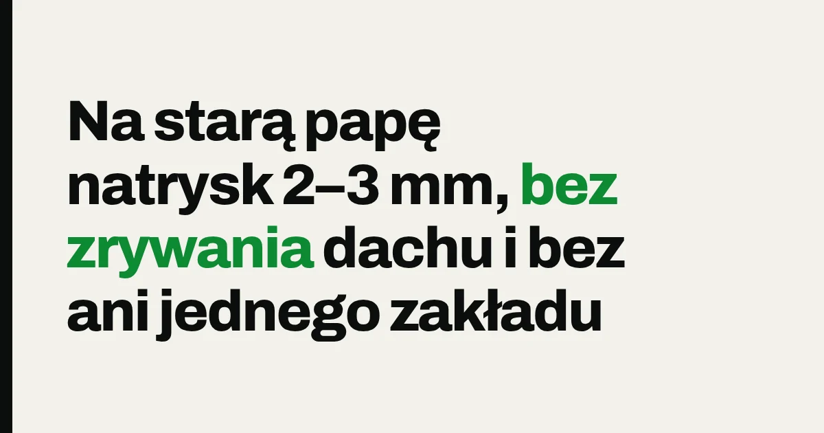 Na starą papę natrysk 2–3 mm, bez zrywania dachu i bez ani jednego zakładu
