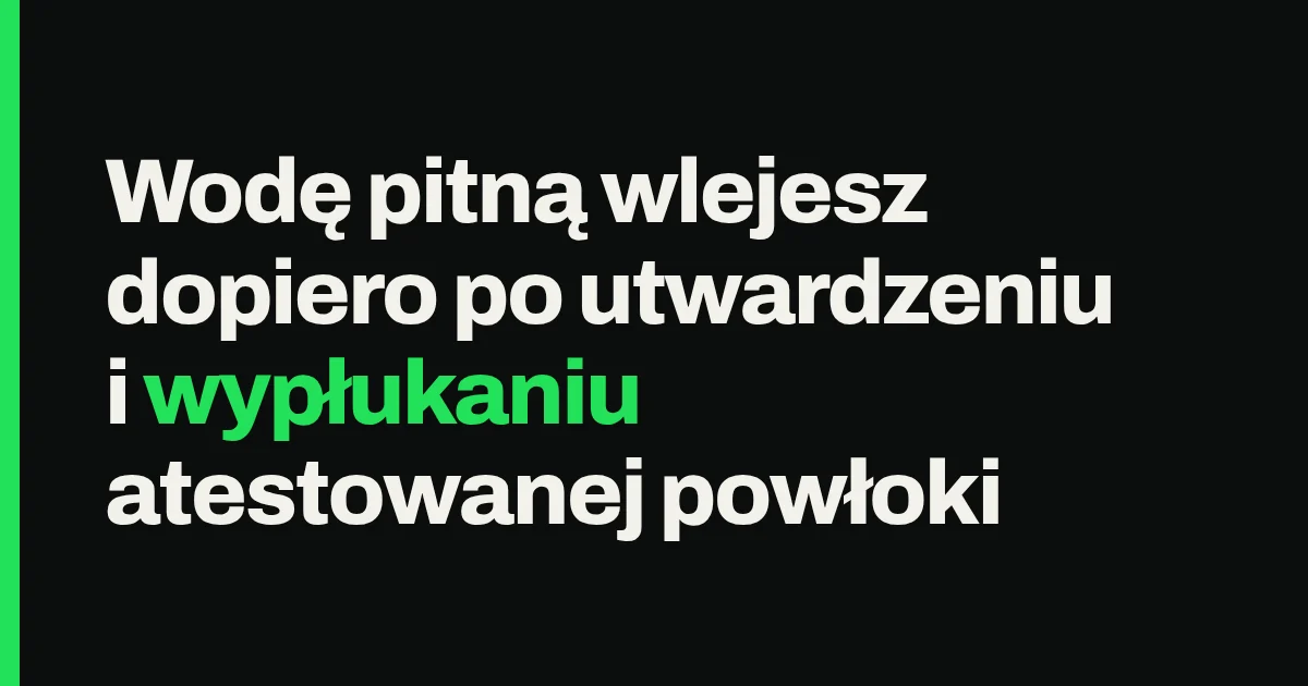 Wodę pitną wlejesz dopiero po utwardzeniu i wypłukaniu atestowanej powłoki