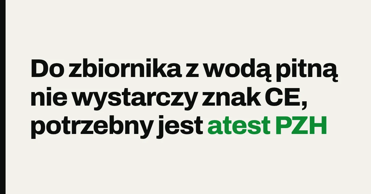Do zbiornika z wodą pitną nie wystarczy znak CE, potrzebny jest atest PZH