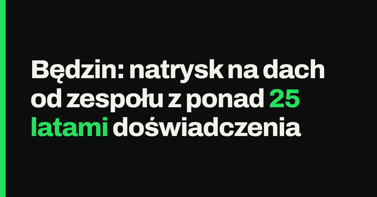 Będzin: natrysk na dach od zespołu z ponad 25 latami doświadczenia