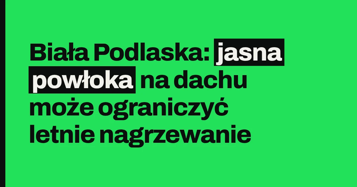 Biała Podlaska: jasna powłoka na dachu może ograniczyć letnie nagrzewanie