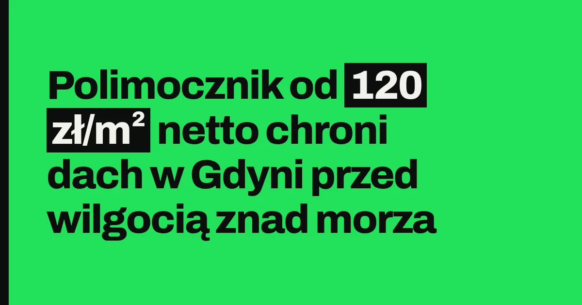 Polimocznik od 120 zł/m² netto chroni dach w Gdyni przed wilgocią znad morza