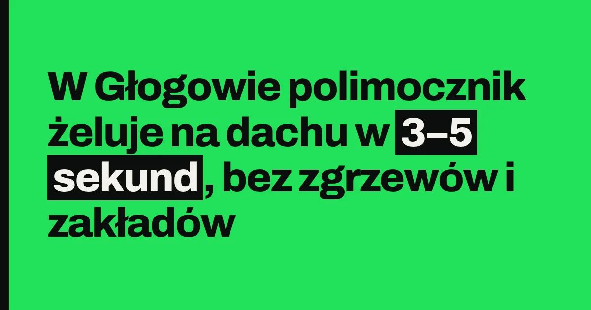W Głogowie polimocznik żeluje na dachu w 3–5 sekund, bez zgrzewów i zakładów