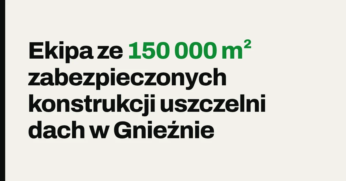 Ekipa ze 150 000 m² zabezpieczonych konstrukcji uszczelni dach w Gnieźnie