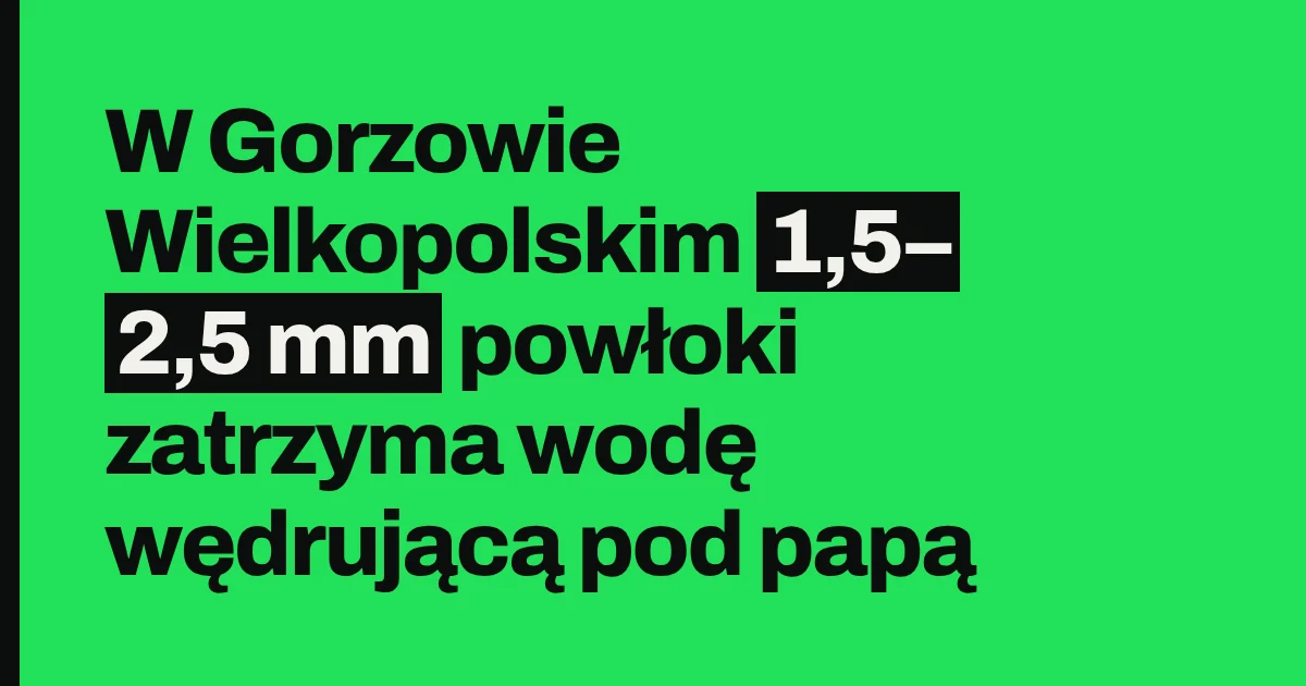 W Gorzowie Wielkopolskim 1,5–2,5 mm powłoki zatrzyma wodę wędrującą pod papą