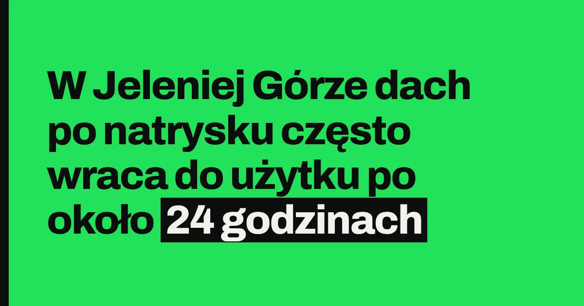 W Jeleniej Górze dach po natrysku często wraca do użytku po około 24 godzinach