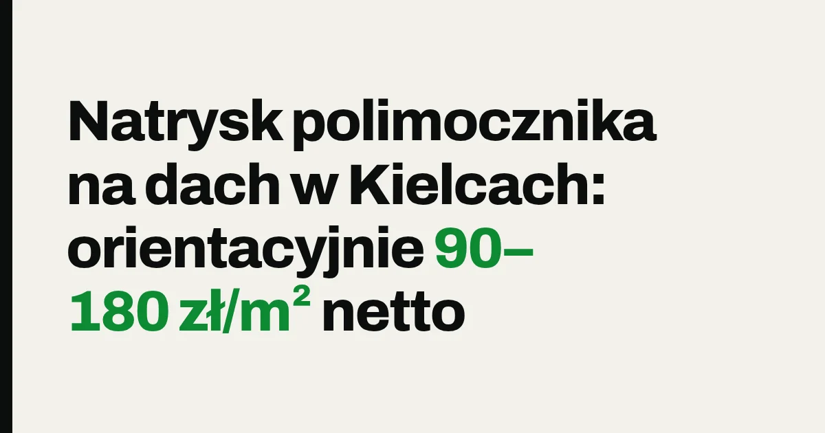 Natrysk polimocznika na dach w Kielcach: orientacyjnie 150–220 zł/m² netto