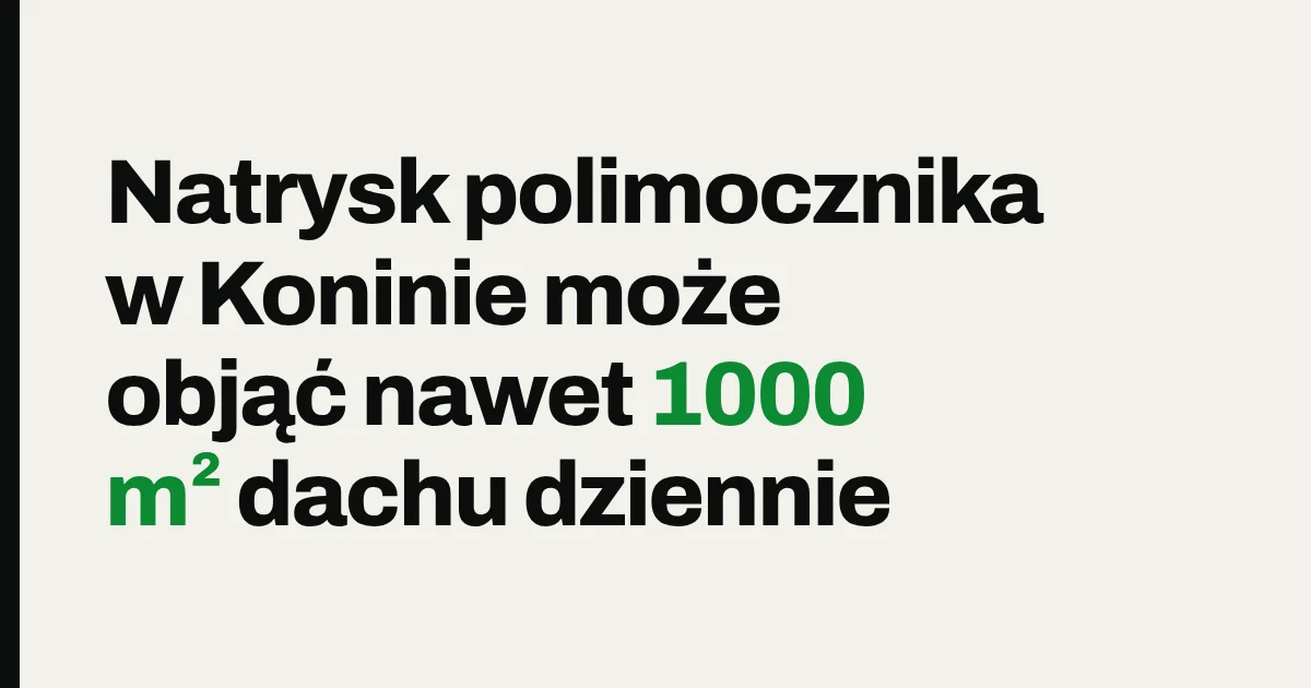 Natrysk polimocznika w Koninie może objąć nawet 1000 m² dachu dziennie