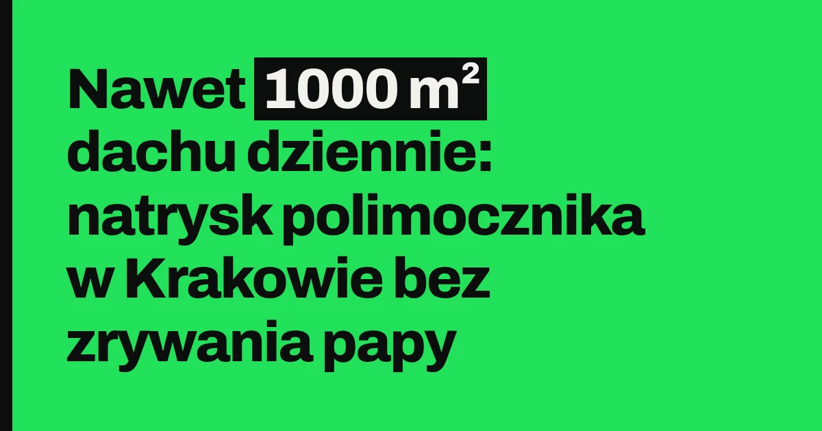 Nawet 1000 m² dachu dziennie: natrysk polimocznika w Krakowie bez zrywania papy