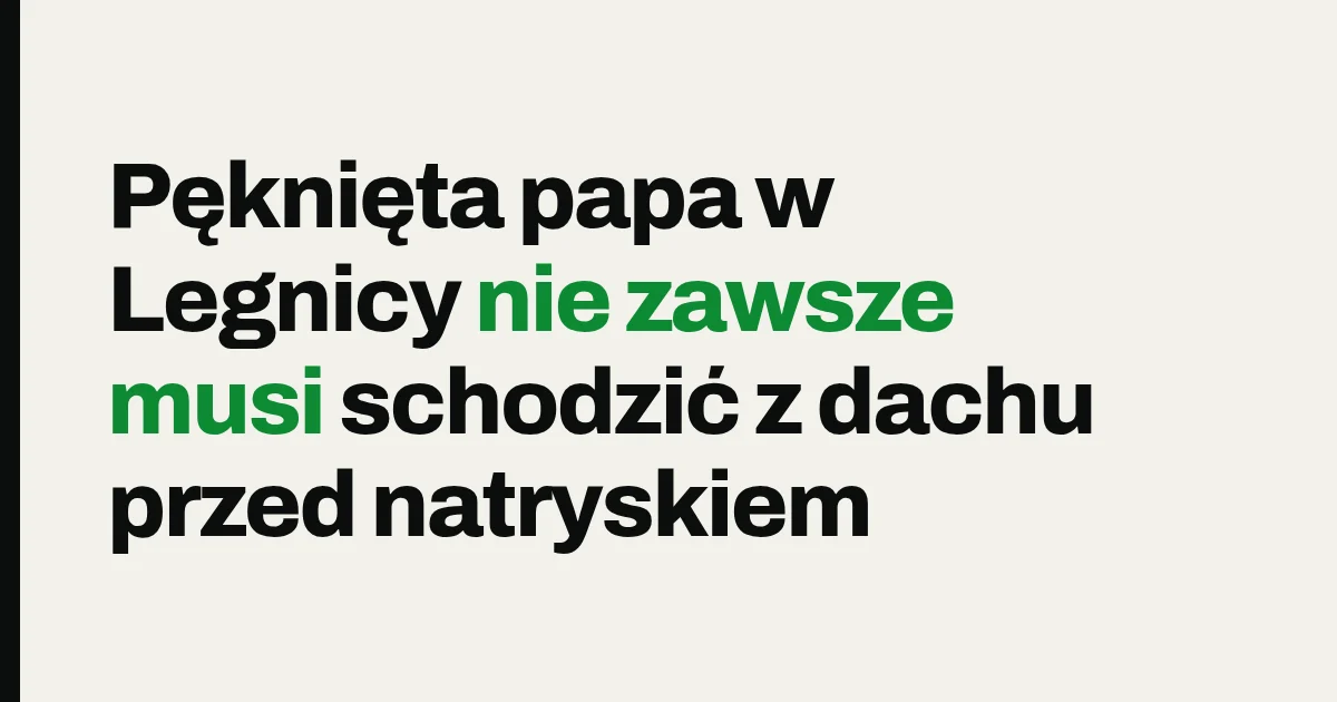 Pęknięta papa w Legnicy nie zawsze musi schodzić z dachu przed natryskiem