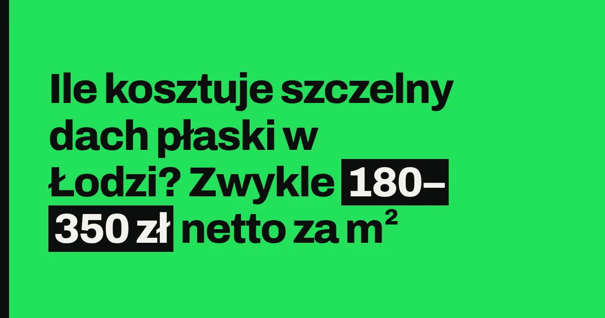 Ile kosztuje szczelny dach płaski w Łodzi? Zwykle 150–220 zł netto za m²