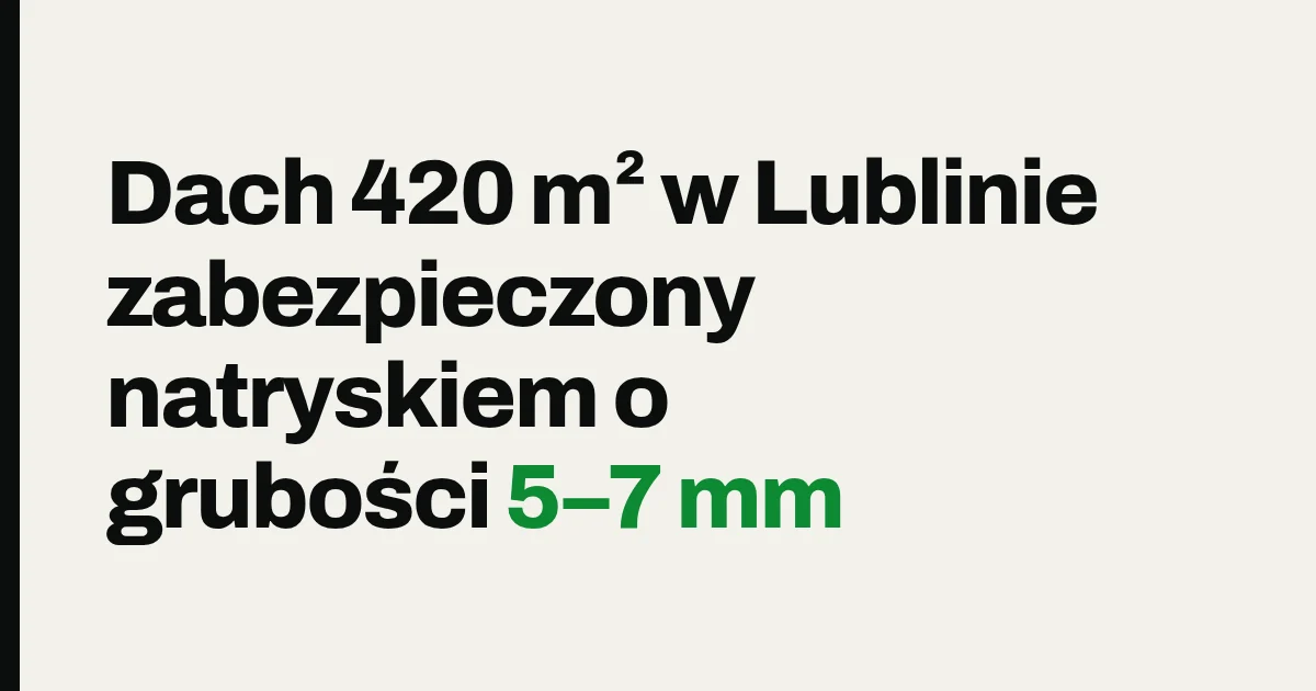 Dach 420 m² w Lublinie zabezpieczony natryskiem o grubości 5–7 mm