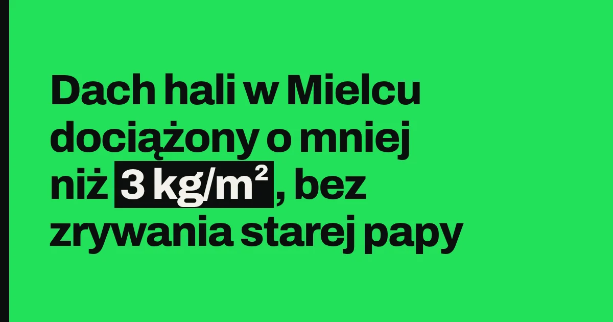 Dach hali w Mielcu dociążony o mniej niż 3 kg/m², bez zrywania starej papy