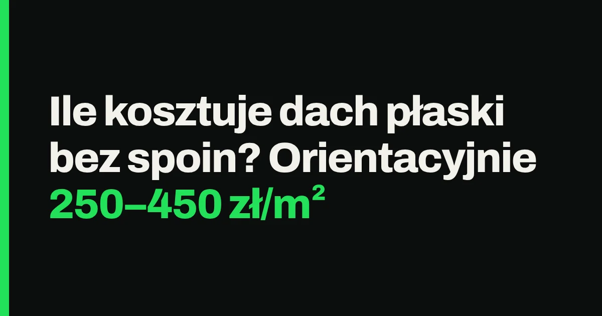 Ile kosztuje dach płaski bez spoin? Orientacyjnie 150–220 zł/m²