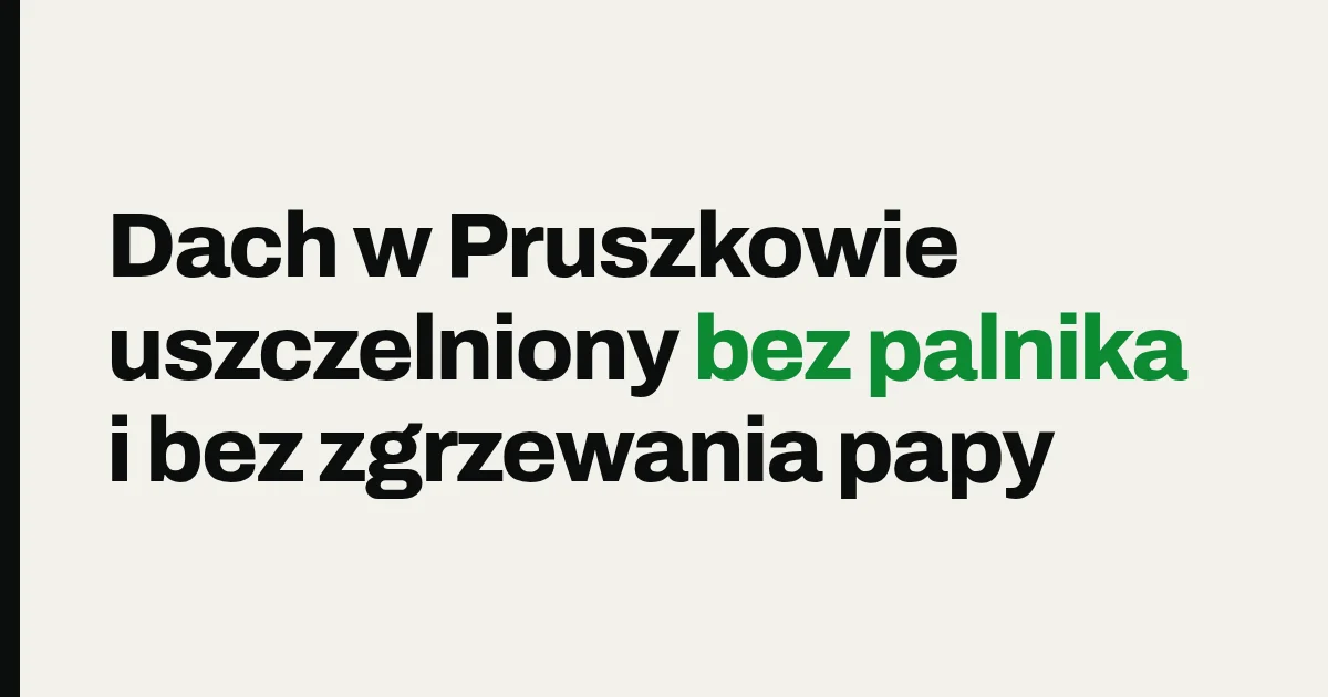 Dach w Pruszkowie uszczelniony bez palnika i bez zgrzewania papy