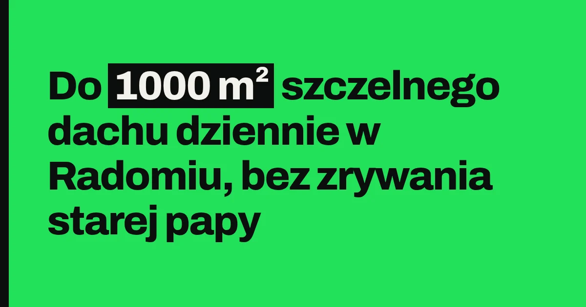 Do 1000 m² szczelnego dachu dziennie w Radomiu, bez zrywania starej papy