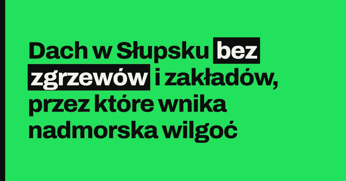 Dach w Słupsku bez zgrzewów i zakładów, przez które wnika nadmorska wilgoć