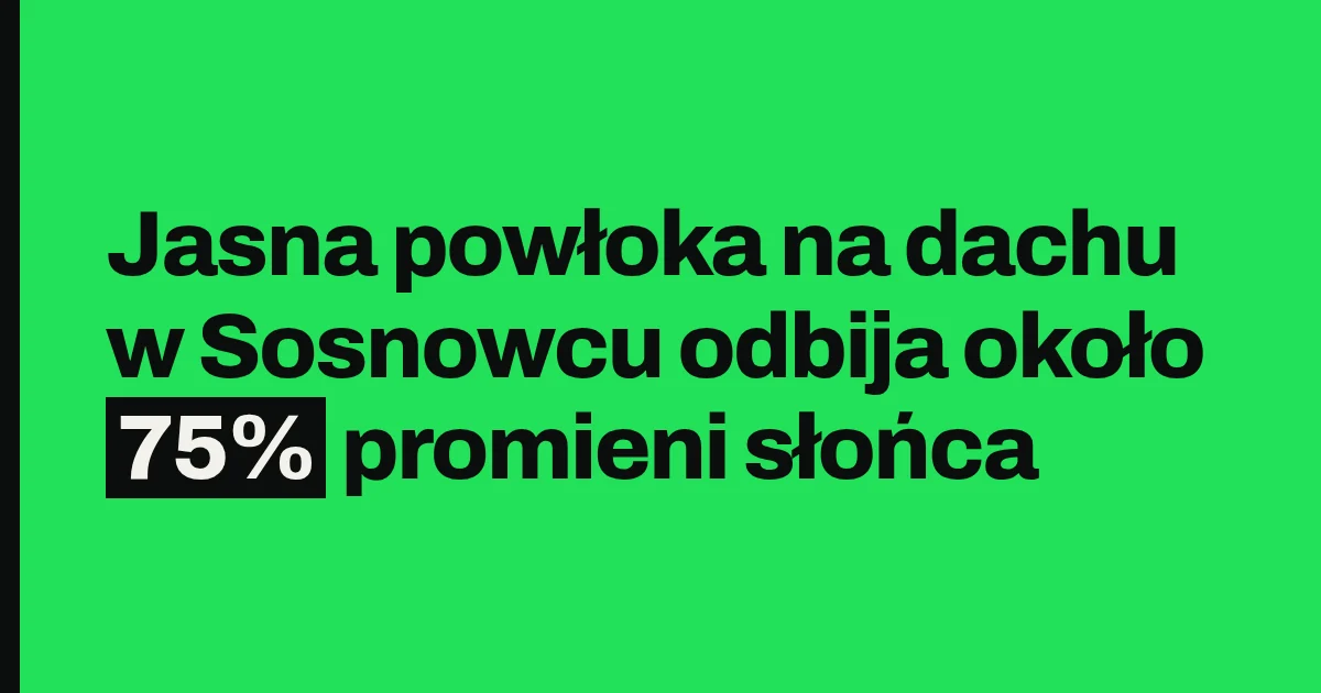 Jasna powłoka na dachu w Sosnowcu odbija około 75% promieni słońca