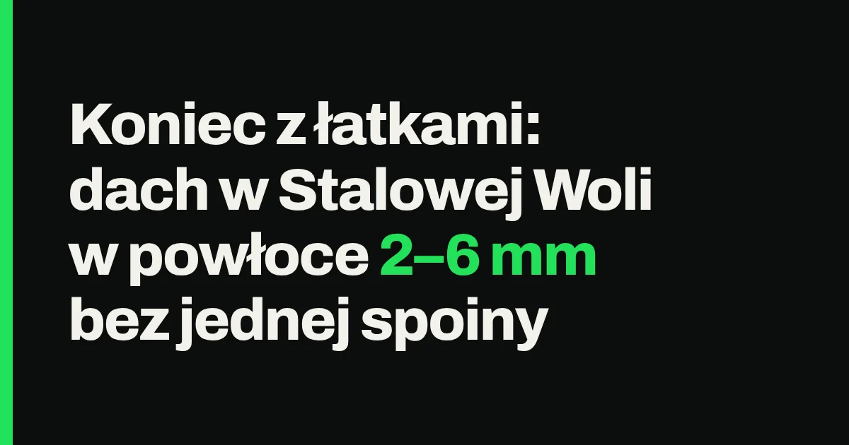 Koniec z łatkami: dach w Stalowej Woli w powłoce 2–6 mm bez jednej spoiny